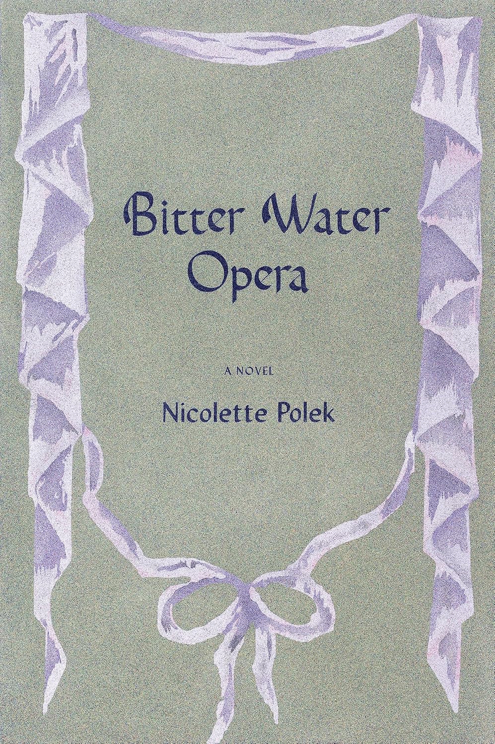Bitter Water Opera: A Novel by Nicolette Polek