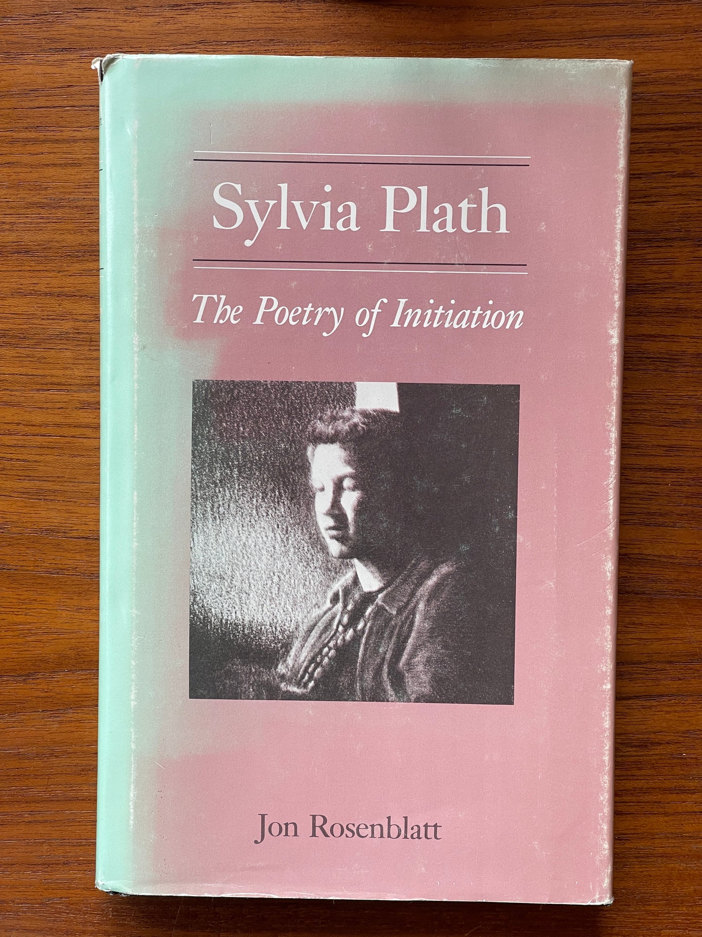 Sylvia Plath: The Poetry of Initiation by Jon Rosenblatt - First Edition