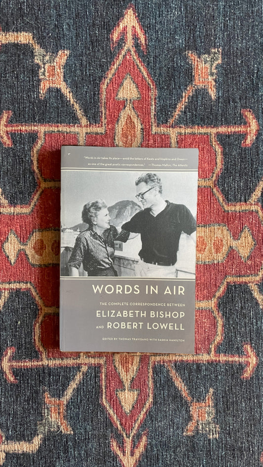 Words in Air: The Complete Correspondence between Elizabeth Bishop and Robert Lowell