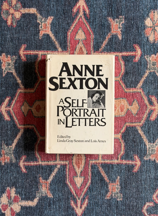 Anne Sexton: A Self-Portrait in Letters ed. Linda Gray Sexton and Lois Ames