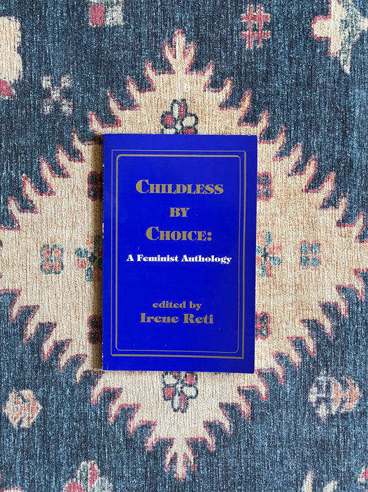 Childless by Choice: A Feminist Anthology edited by Irene Reti