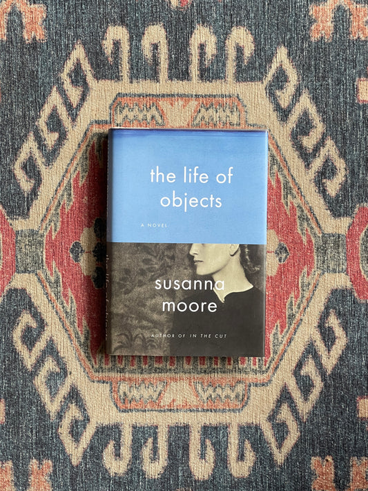 The Life of Objects by Susanna Moore - First Edition