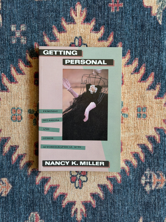 Getting Personal: Feminist Occasions and Other Autobiographical Acts by Nancy K. Miller
