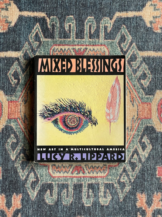 Mixed Blessings: New Art in A Multicultural America by Lucy R. Lippard