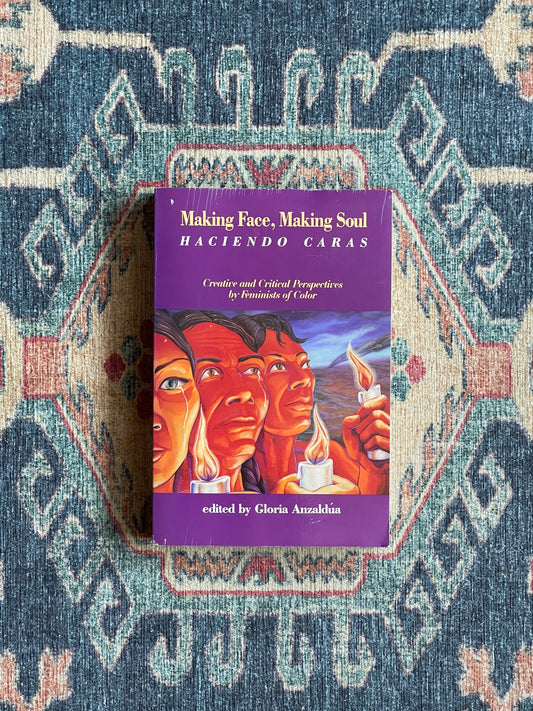 Making Face, Making Soul: Creative and Critical Perspectives by Feminists of Color ed. Gloria Anzaldúa