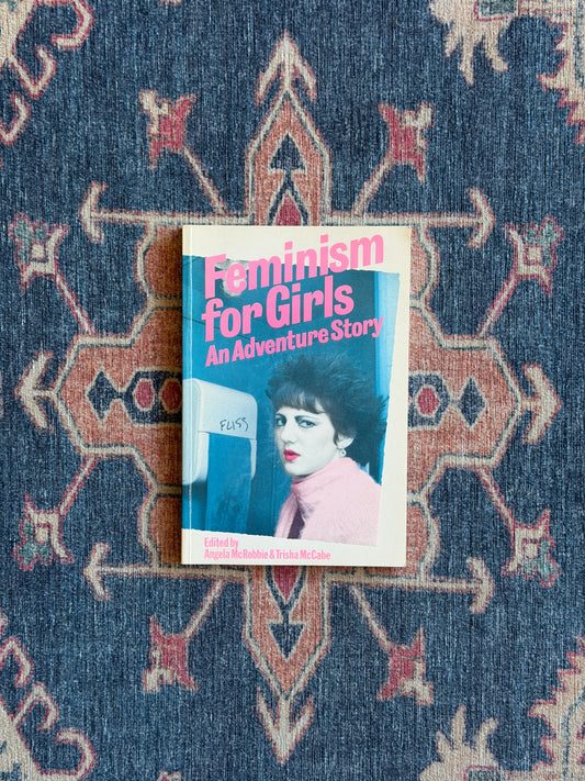 Feminism for Girls: An Adventure Story ed. by Angela McRobbie and Trisha McCabe