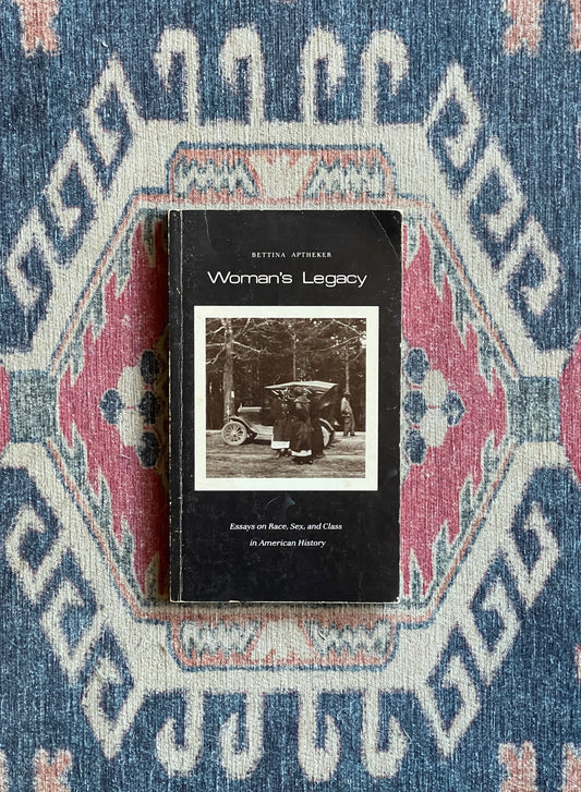 Women's Legacy: Essays on Race, Sex, and Class in American History by Bettina Aptheker