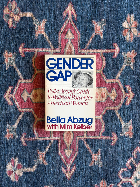 SIGNED: Gender Gap: Bella Abzug's Guide to Political Power for American Women by Bella Abzug with Mim Kelber
