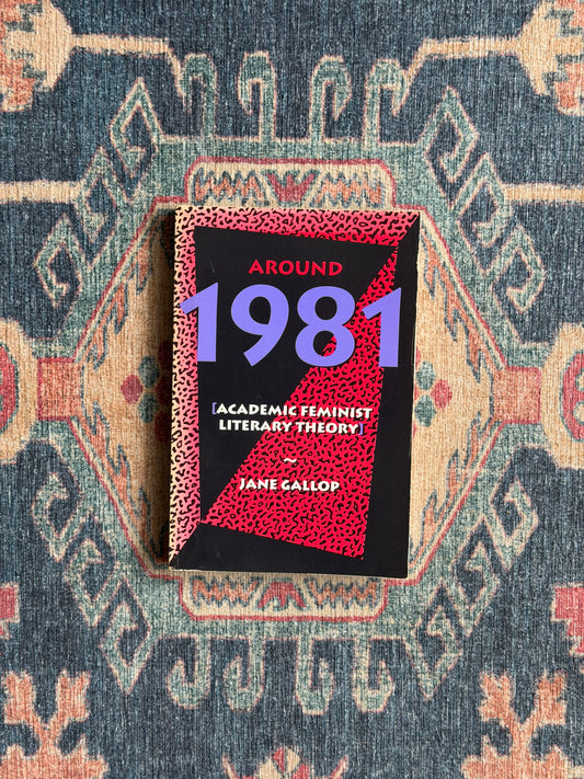Around 1981: Academic Feminist Literary Theory by Jane Gallop