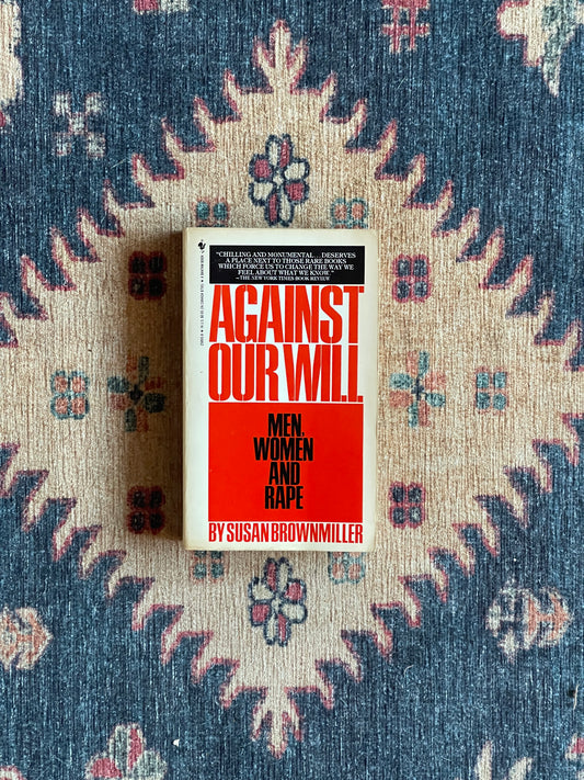 Against Our Will: Men, Women and Rape by Susan Brownmiller