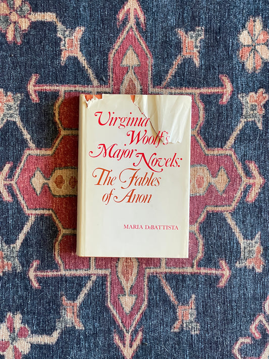 Virginia Woolf's Major Novels: The Fables of Anon by Maria DiBattista - First Edition