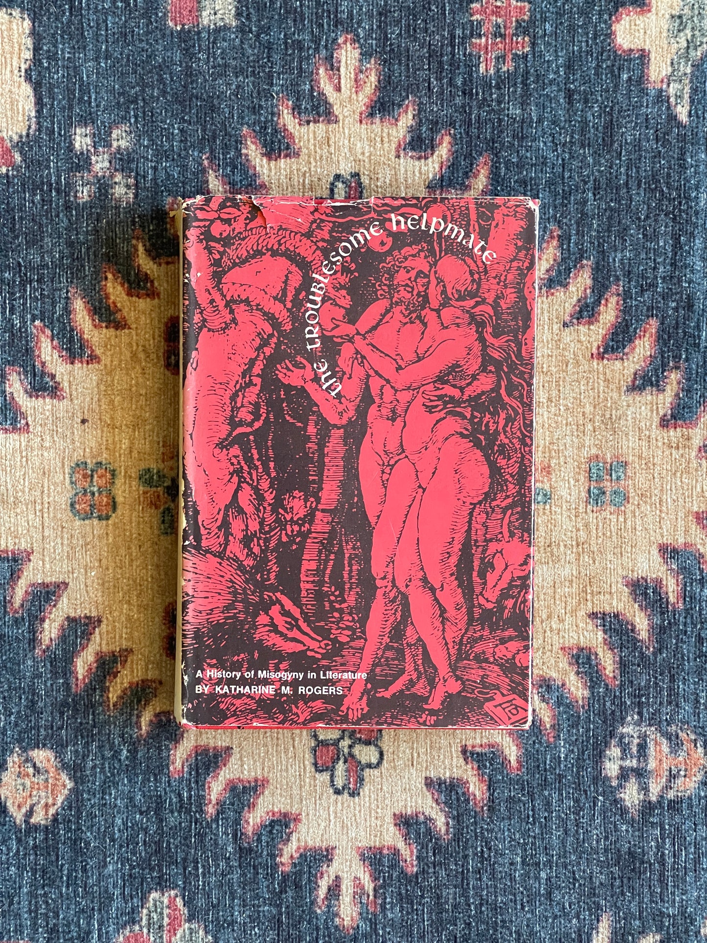 The Troublesome Helpmate: A History of Misogyny in Literature by Katharine M. Rogers - First Edition