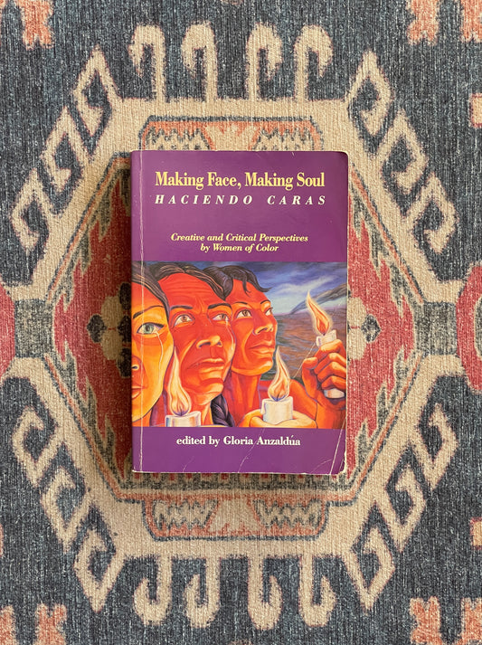 Making Face, Making Soul: Haciendo Caras ed. by Gloria Anzaldúa