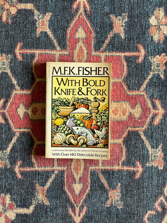 With Bold Knife & Fork by M.F.K. Fisher