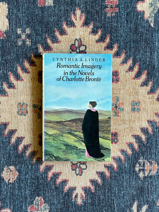 Romantic Imagery in the Novels of Charlotte Brontë by Cynthia A. Linder - First Edition