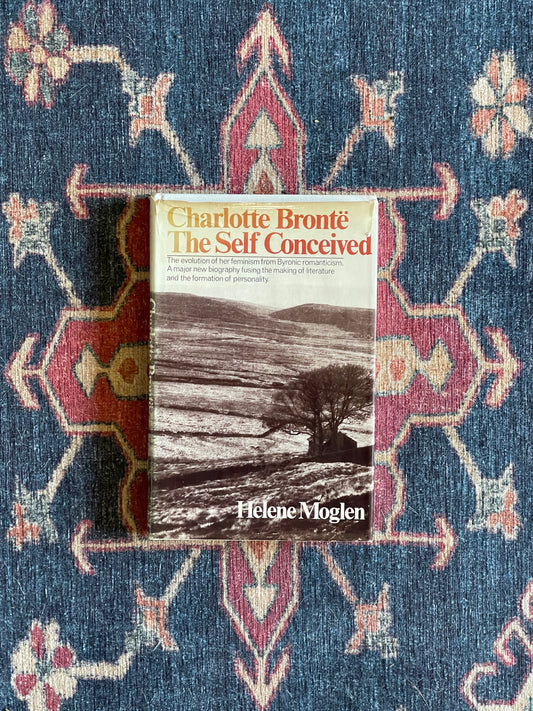 Charlotte Brontë: The Self Conceived by Helene Moglen - First Edition