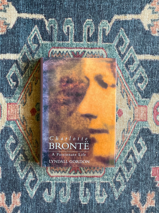 Charlotte Brontë: A Passionate Life by Lyndall Gordon - First Edition