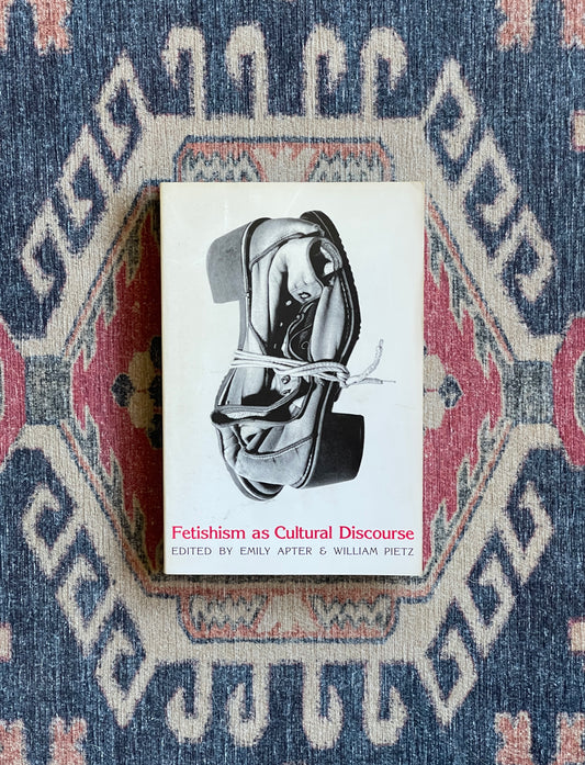 Fetishism as Cultural Discourse ed. Emily Apter and William Pietz