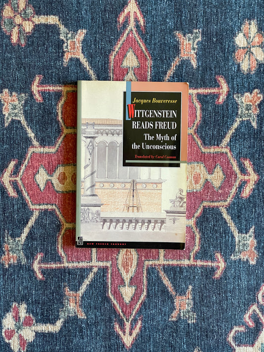 Wittgenstein Reads Freud: The Myth of the Unconscious by Jacques Bouveresse