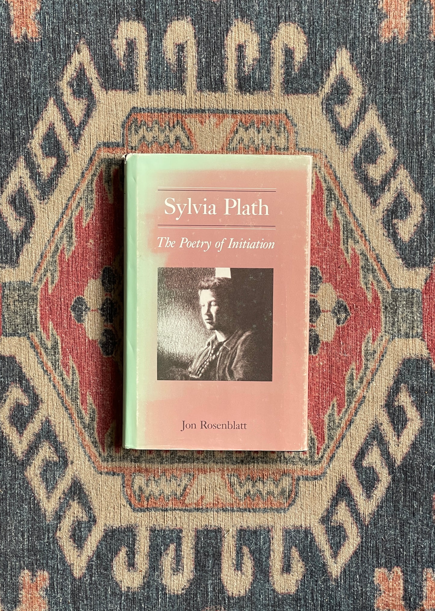 Sylvia Plath: The Poetry of Initiation by Jon Rosenblatt - First Edition