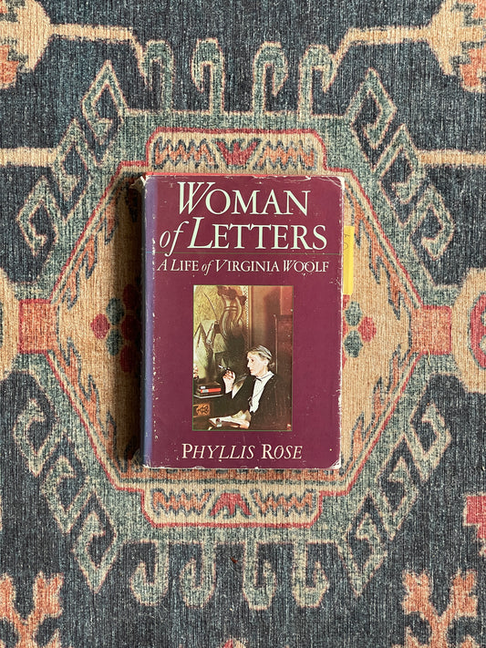 Woman of Letters: A Life of Virginia Woolf by Phyllis Rose - First Edition