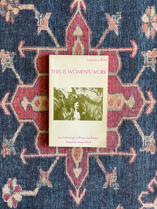 This is Women's Work: An Anthology of Prose and Poetry ed. by Susan Efros