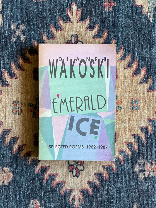 Emerald Ice: Selected Poems by Diane Wakoski