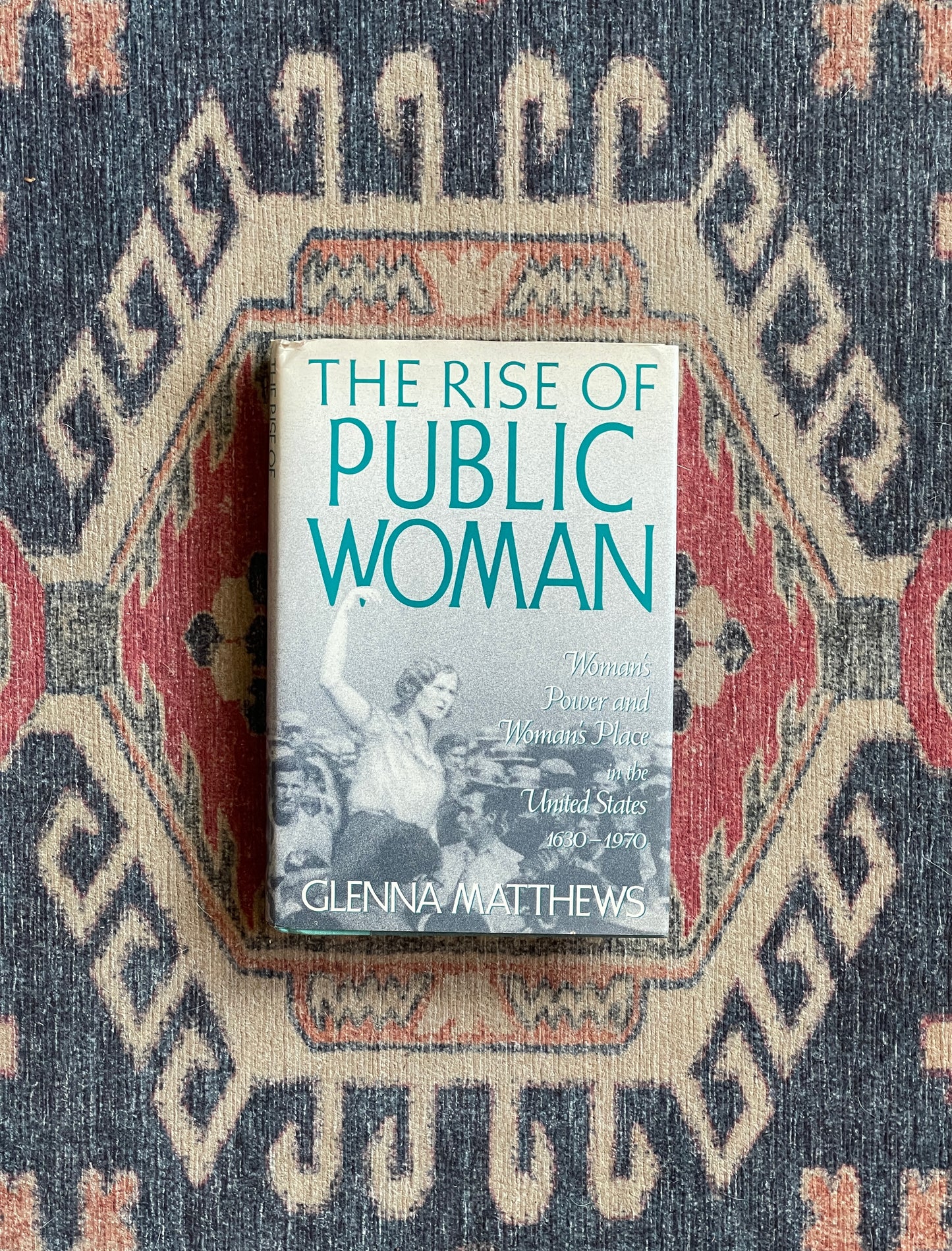 The Rise of Public Woman by Glenna Matthews - First Edition