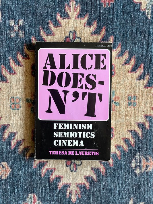 Alice Doesn't: Feminism Semiotics Cinema by Teresa de Lauretis