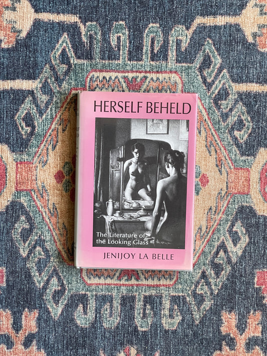 Herself Beheld: The Literature of the Looking Glass - First Edition