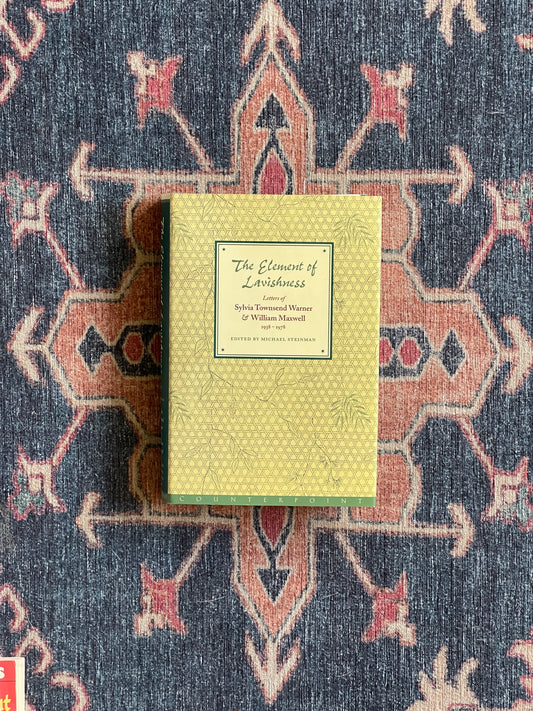 The Element of Lavishness: Letters of Sylvia Townsend Warner and William Maxwell
