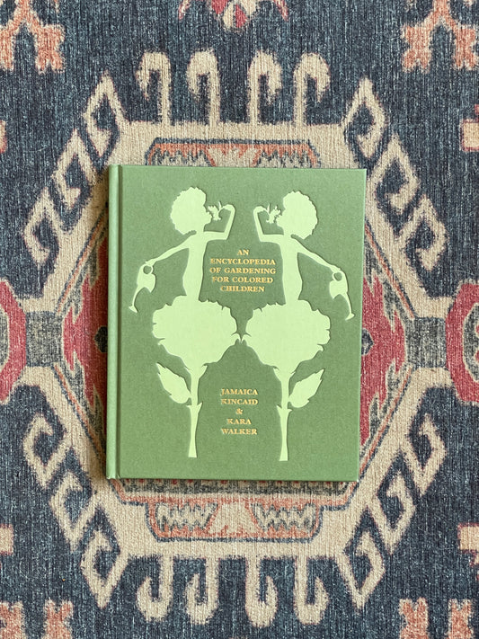 An Encyclopedia of Gardening for Colored Children by Jamaica Kincaid and Kara Walker - First Edition