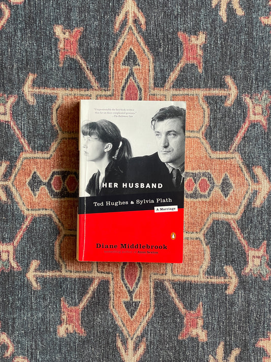 Her Husband: Ted Hughes and Sylvia Plath: A Marriage by Diane Middlebrook
