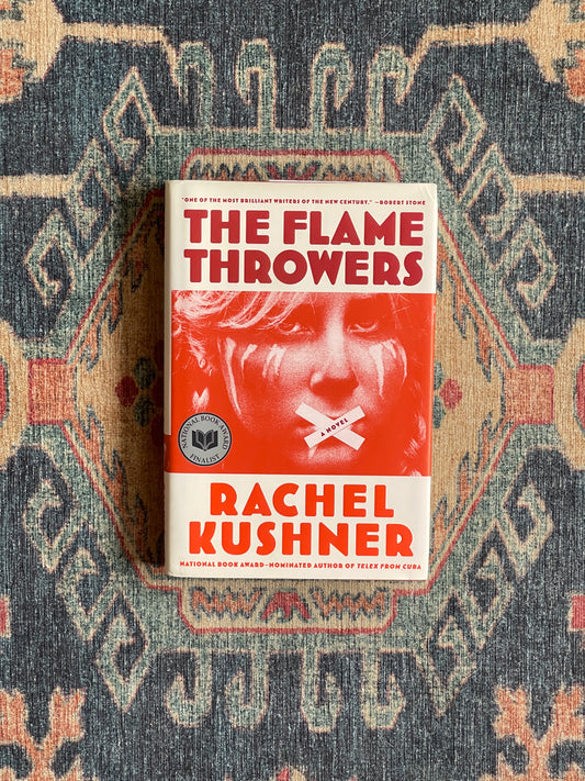 The Flame Throwers by Rachel Kushner - First Edition