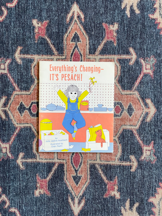Everything's Changing, it's Pesach! by Julie Jaslow Auerbach