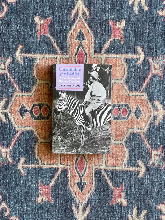 Unsuitable for Ladies: An Anthology of Women Travellers