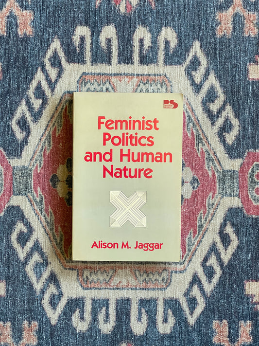 Feminist Politics and Human Nature by Alison M. Jaggar