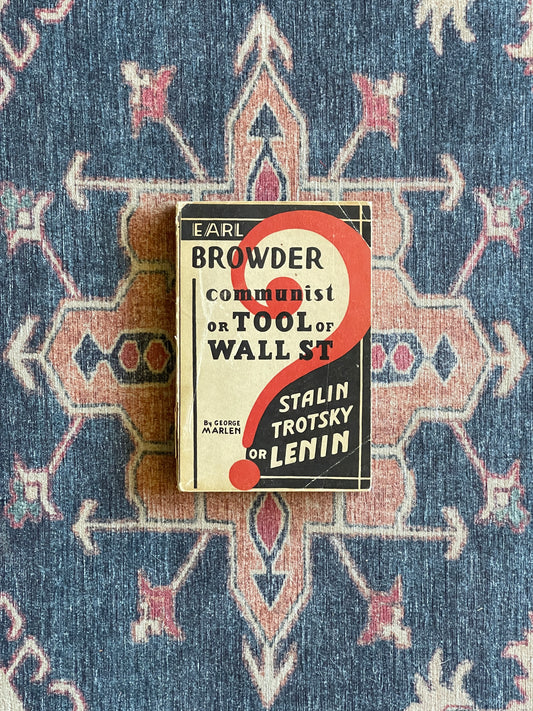 Earl Browder: Communist or Tool of Wall St. by George Marlen