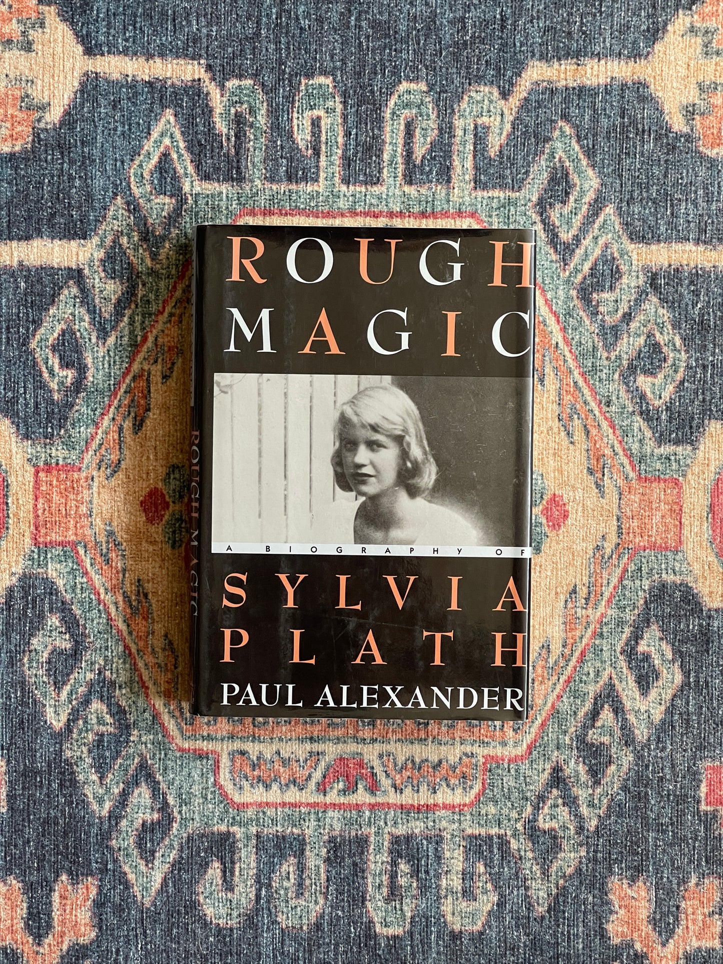 Rough Magic: Sylvia Plath by Paul Alexander - First Edition