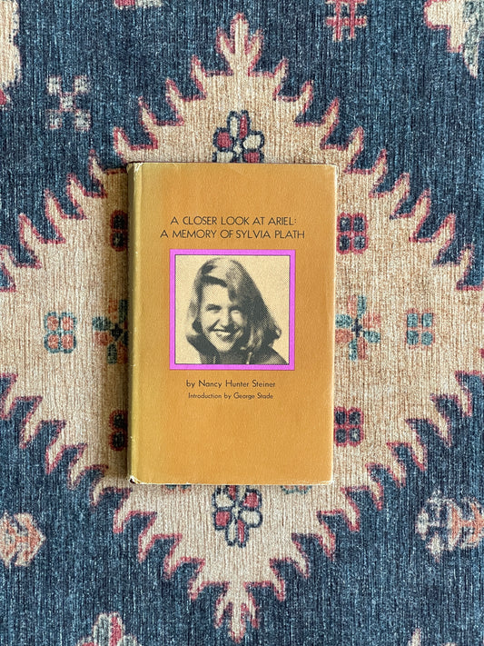 A Closer Look at Ariel: A Memory of Sylvia Plath by Nancy Hunter Steiner - First Edition
