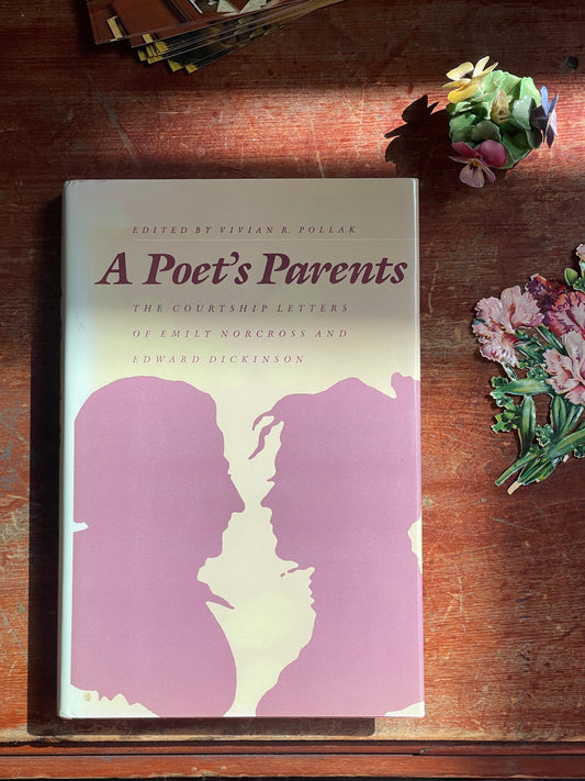A Poet's Parents: The Courtship Letters of Emily Norcross and Edward Dickinson ed. Vivian R. Pollack - First Edition