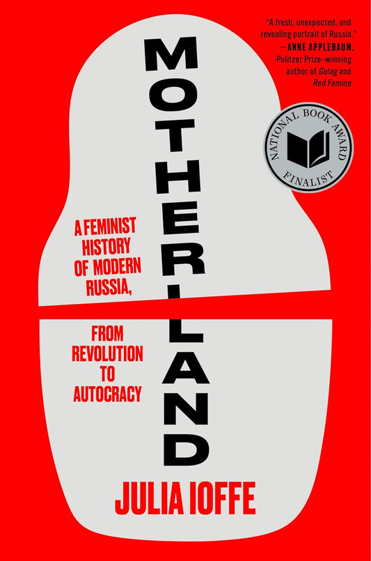 Motherland: A Feminist History of Russia by Julia Ioffe
